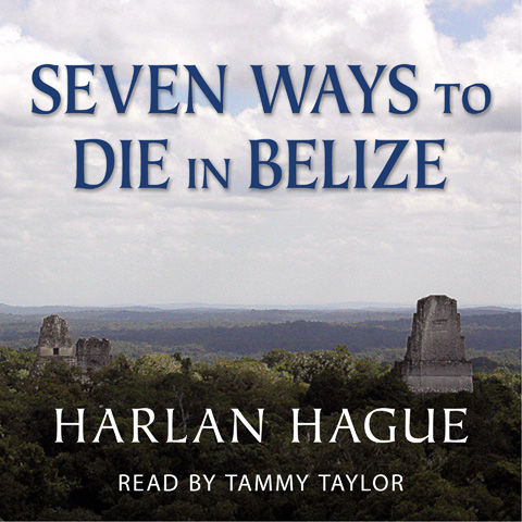 SEVEN WAYS TO DIE IN BELIZE