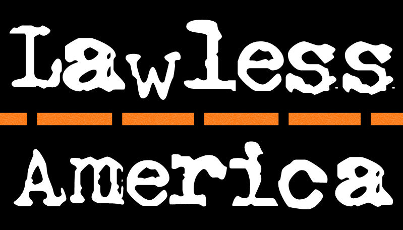 LAWLESS AMERICA