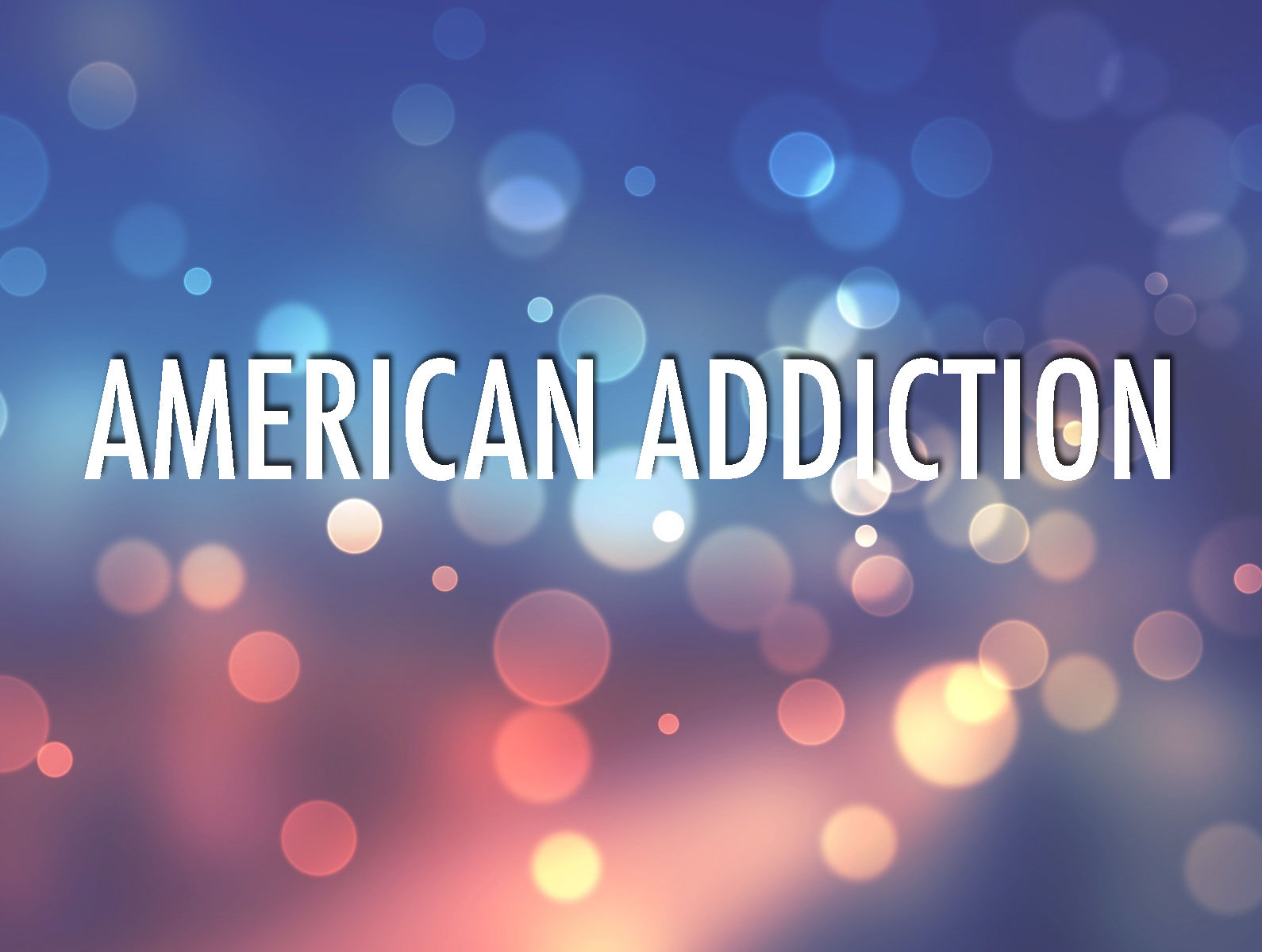 AMERICAN ADDICTION