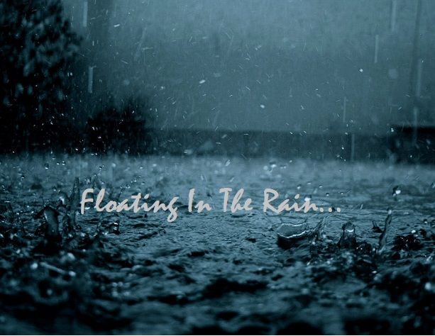 FLOATING IN THE RAIN...