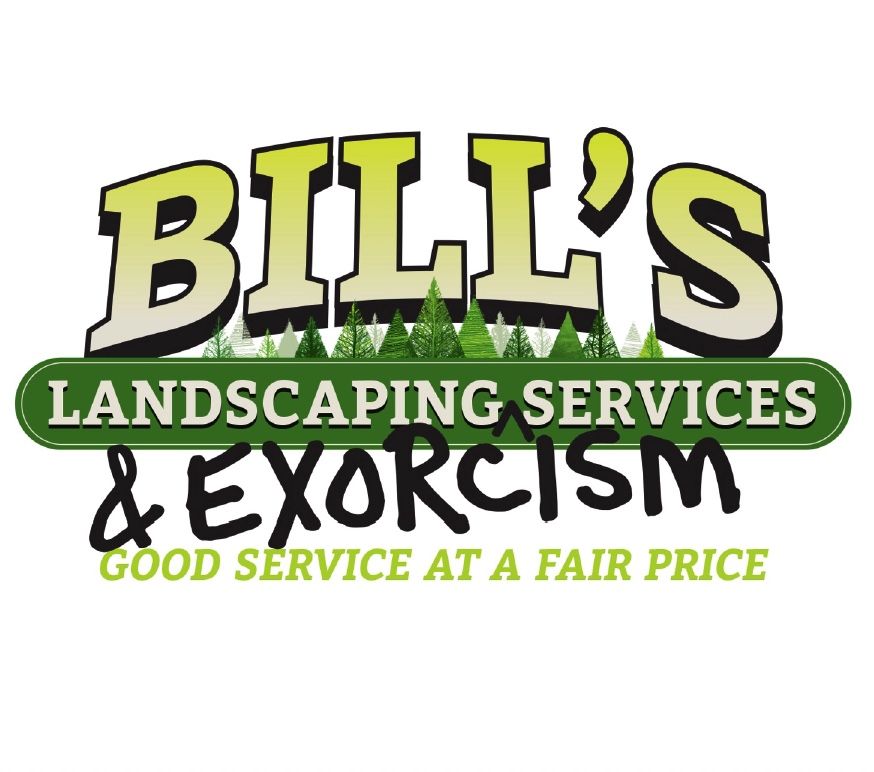 BILL'S LANDSCAPING AND EXORCISM SERVICES 