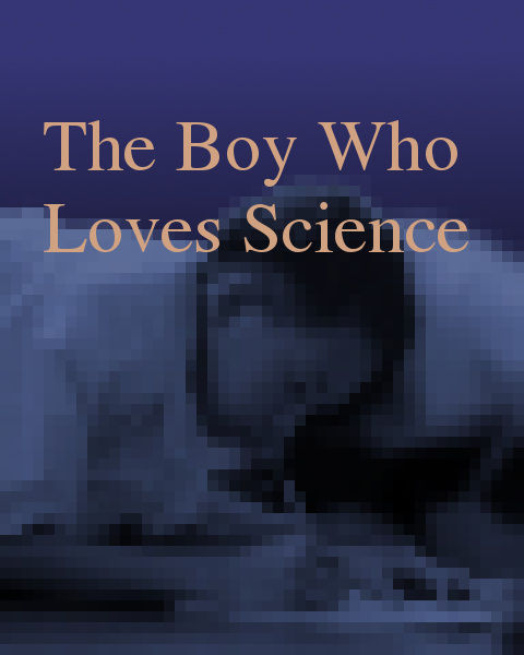 THE BOY WHO LOVES SCIENCE