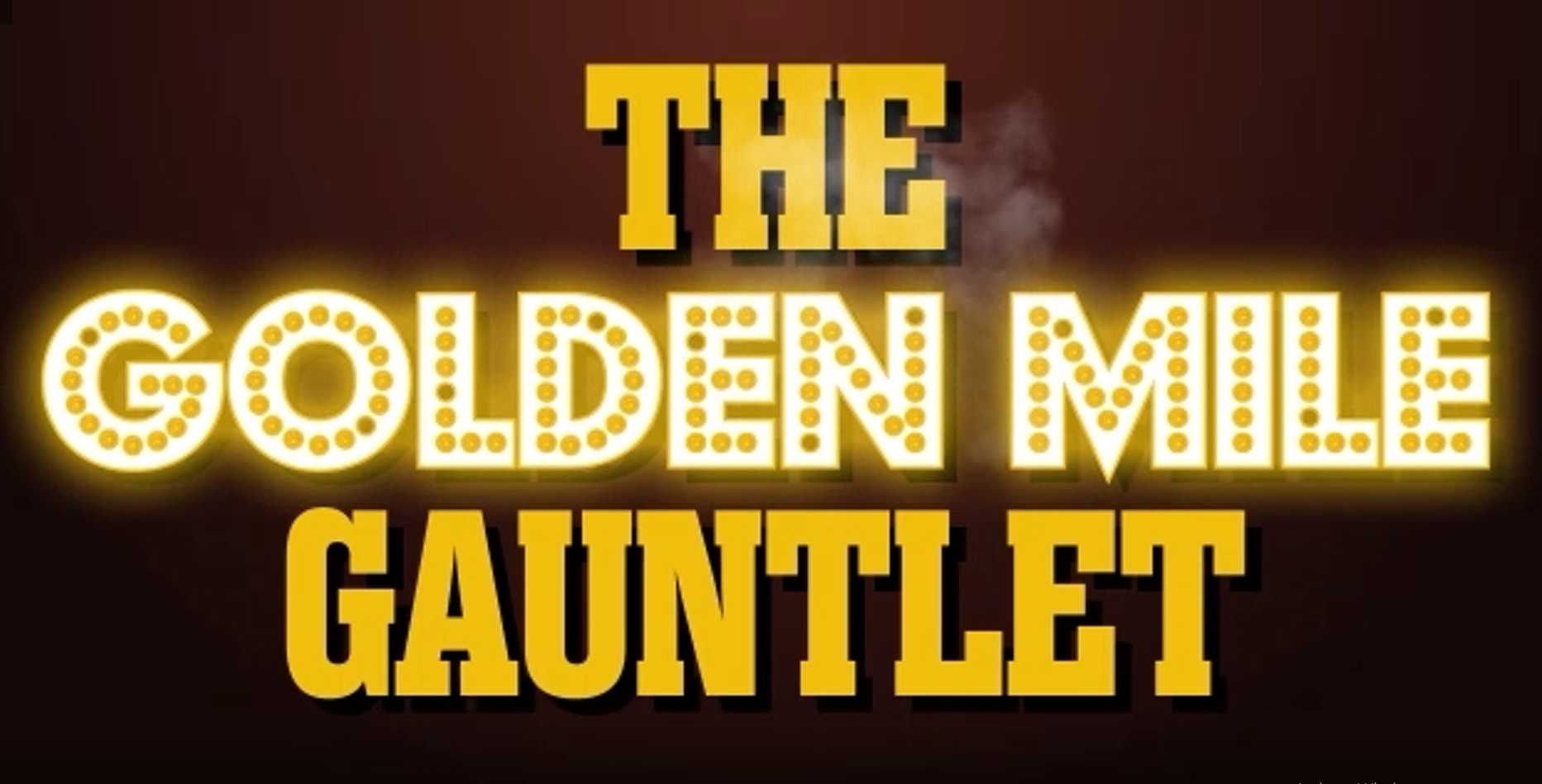 THE GOLDEN-MILE GAUNTLET