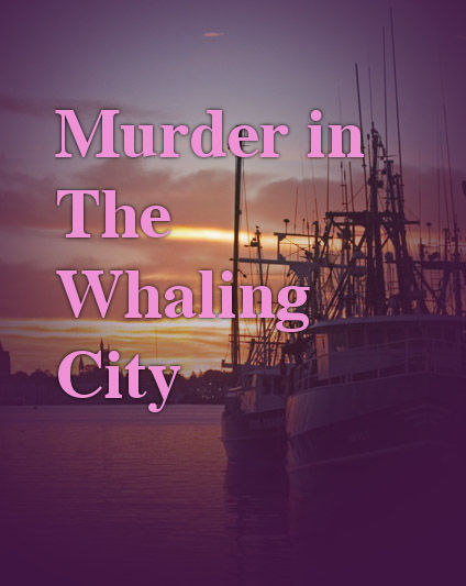 MURDER IN THE WHALING CITY