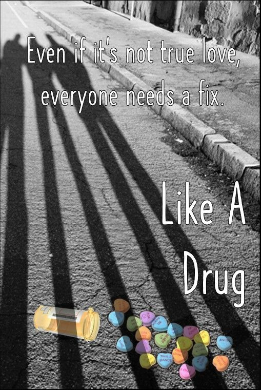 LIKE A DRUG