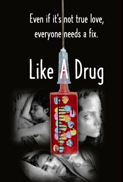 LIKE A DRUG