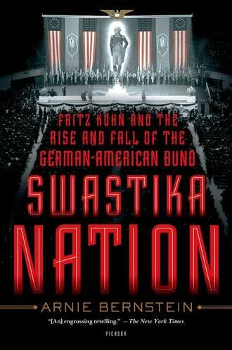 SWASTIKA NATION: FRITZ KUHN AND THE RISE & FALL OF THE GERMAN-AMERICAN BUND