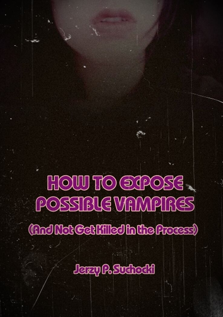 HOW TO EXPOSE POSSIBLE VAMPIRES (AND NOT GET KILLED IN THE PROCESS)