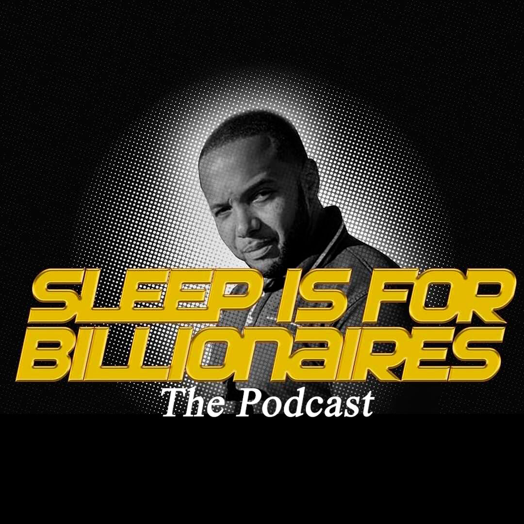 SLEEP IS FOR BILLIONAIRES: THE PODCAST