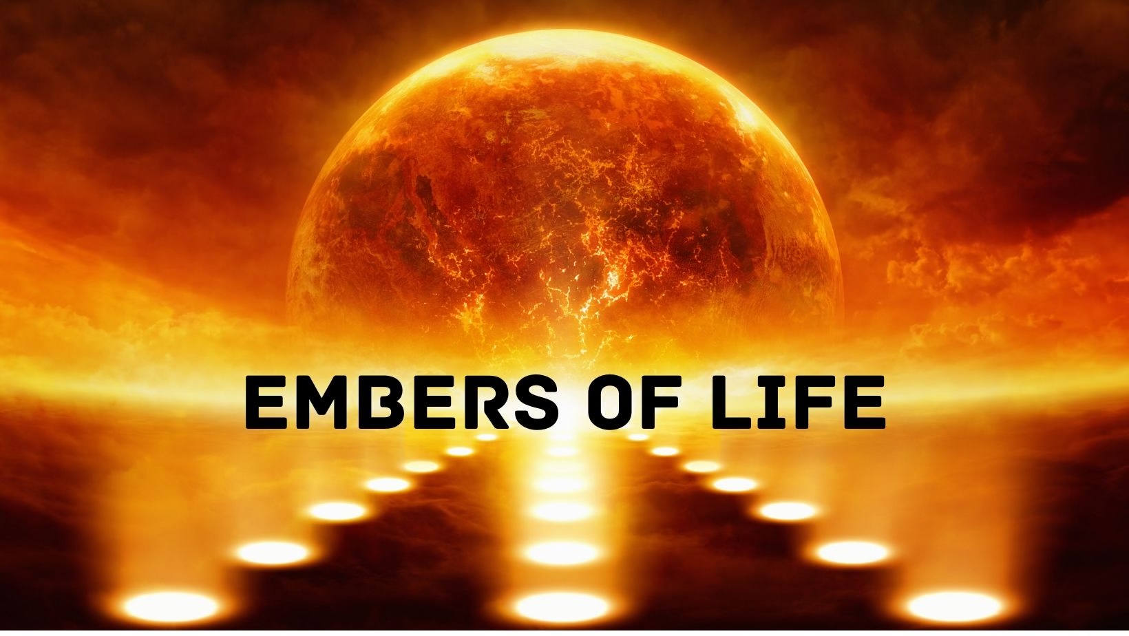 EMBERS OF LIFE