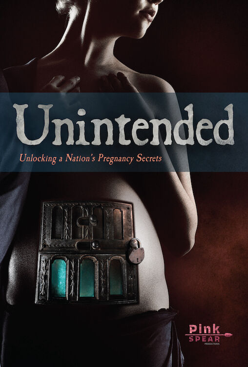 UNINTENDED; UNLOCKING A NATION'S PREGNANCY SECRETS