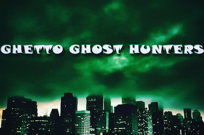 GHETTO GHOST HUNTERS