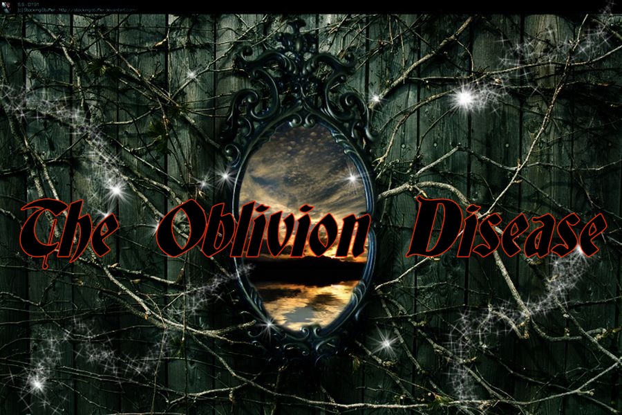 THE OBLIVION DISEASE 