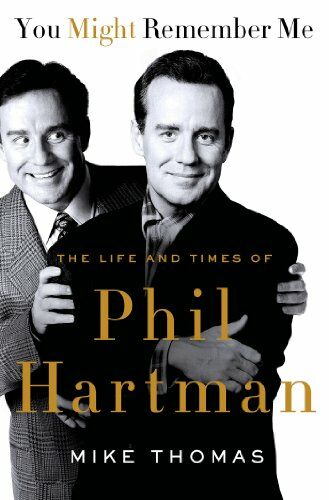 "YOU MIGHT REMEMBER ME: THE LIFE AND TIMES OF PHIL HARTMAN"