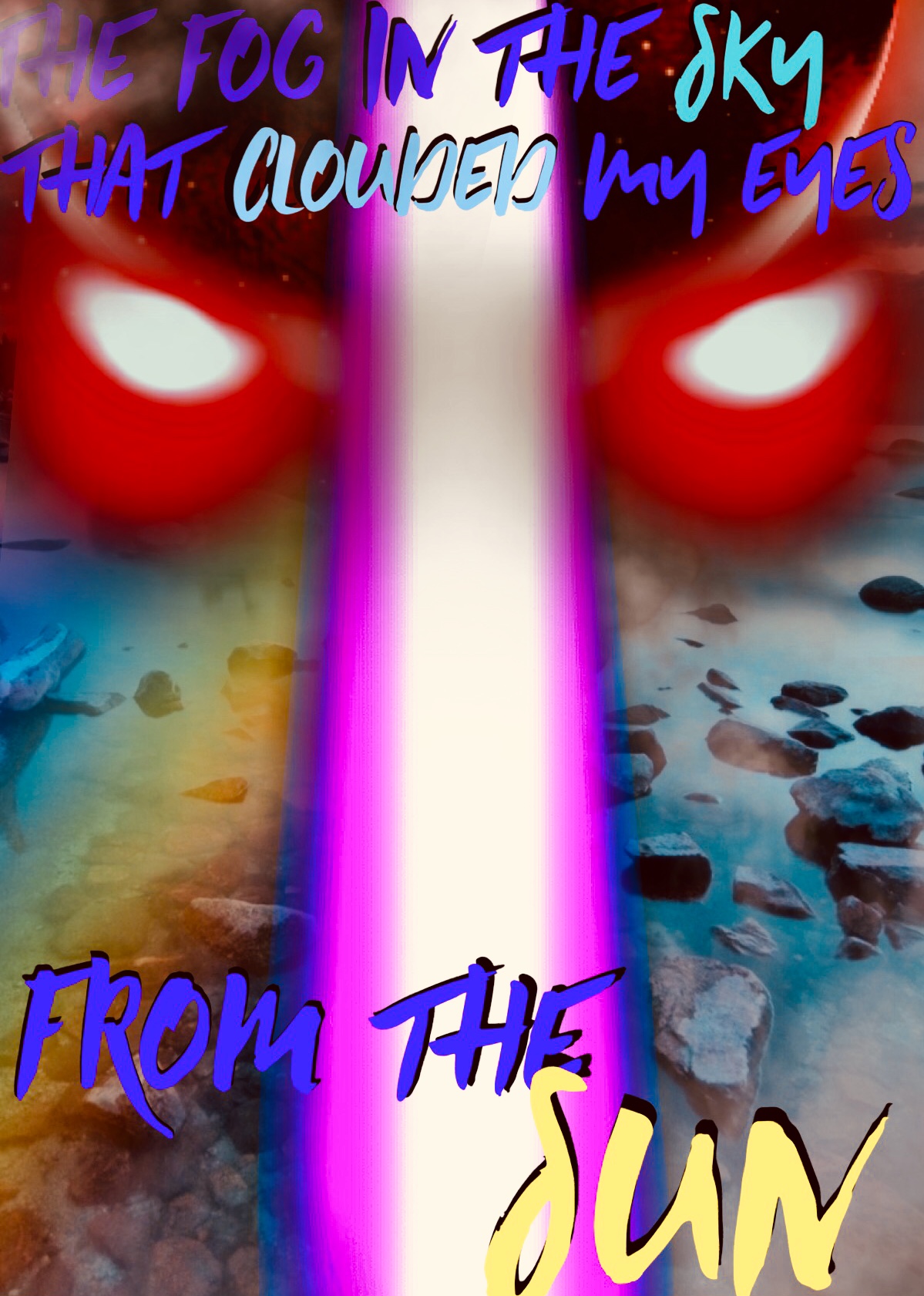 THE FOG IN THE SKY THAT CLOUDED MY EYES FROM THE SUN 