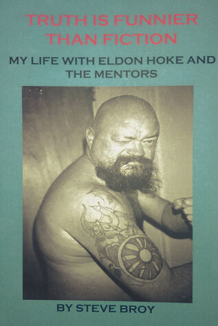 TRUTH IS FUNNIER THAN FICTION: MY LIFE WITH ELDON HOKE & THE MENTORS