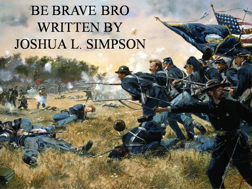 BE BRAVE BRO