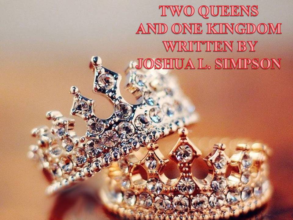 TWO QUEENS AND ONE KINGDOM