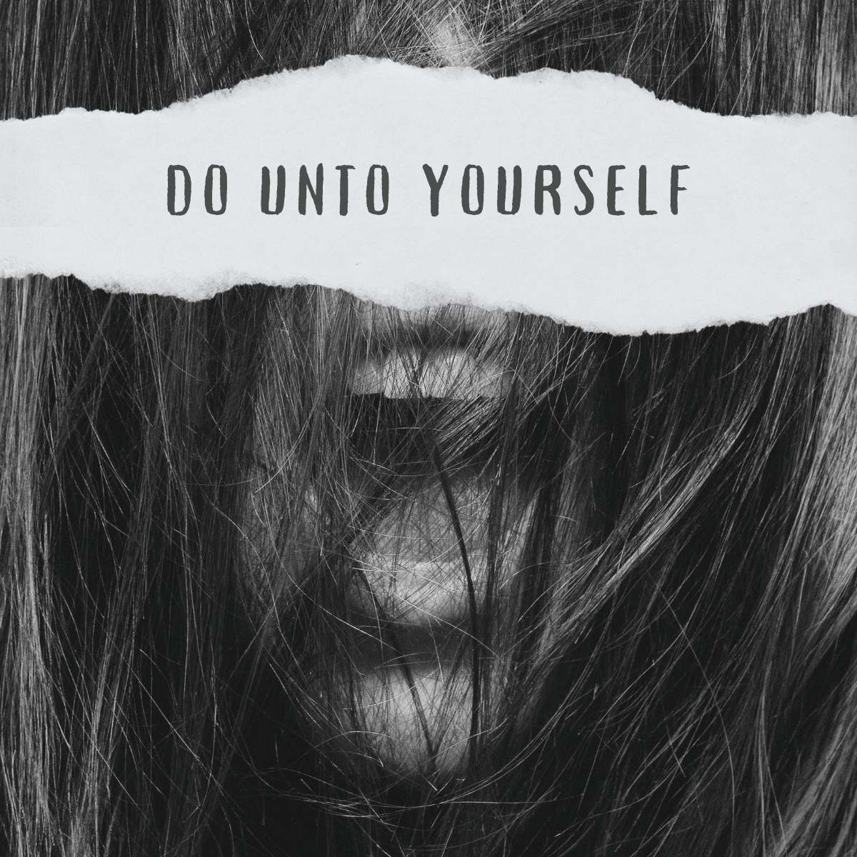 DO UNTO YOURSELF