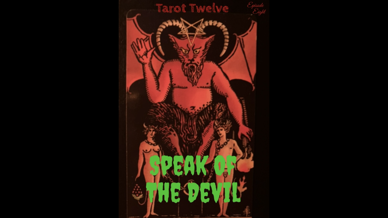 TAROT TWELVE (EPISODE EIGHT) SPEAK OF THE DEVIL