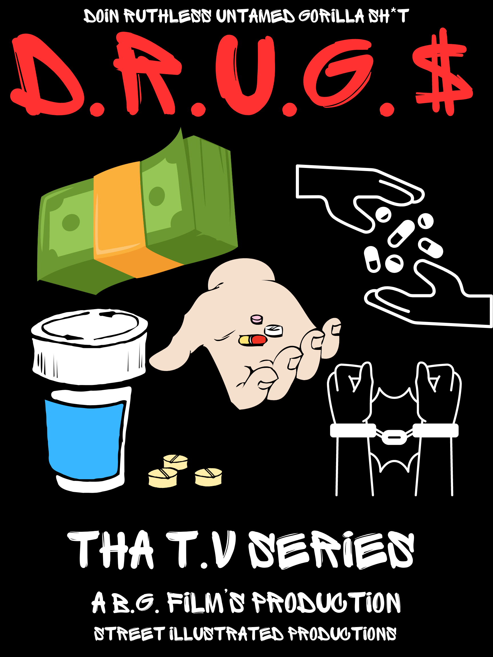 D.R.U.G.$ (DOING RUTHLESS UNTAMED GORILLA SH*T) T.V. SERIES