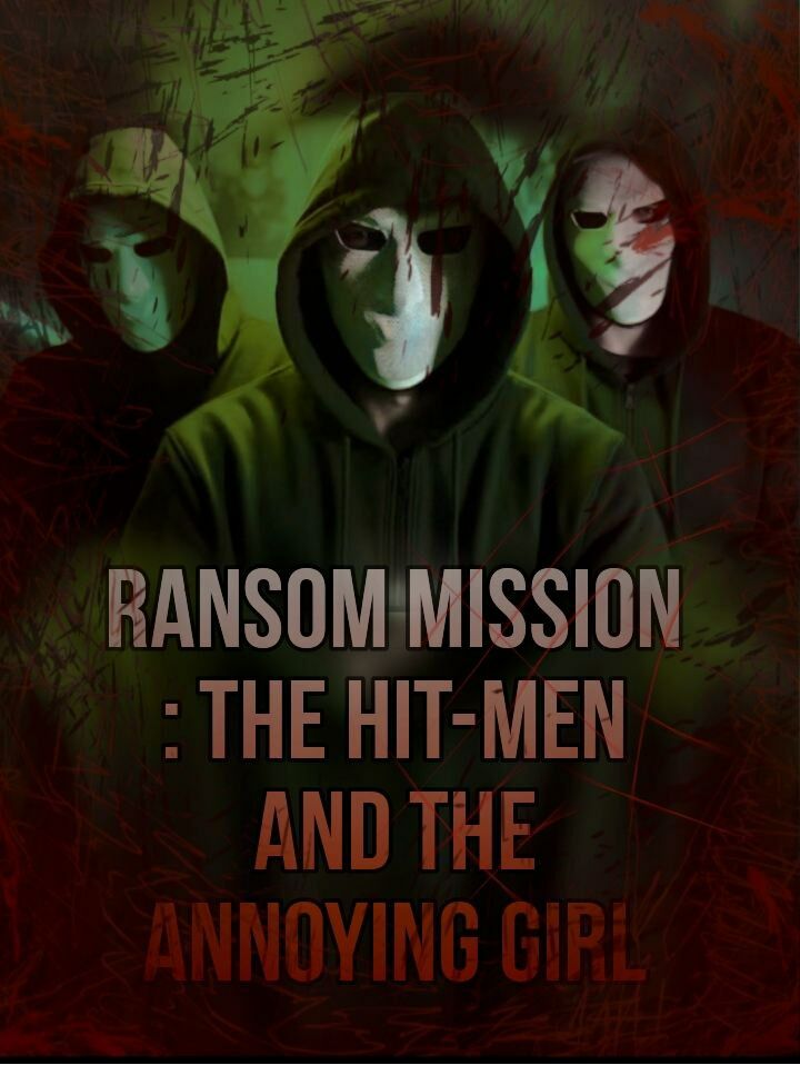 RANSOM MISSION : THE HIT-MEN AND THE ANNOYING GIRL 