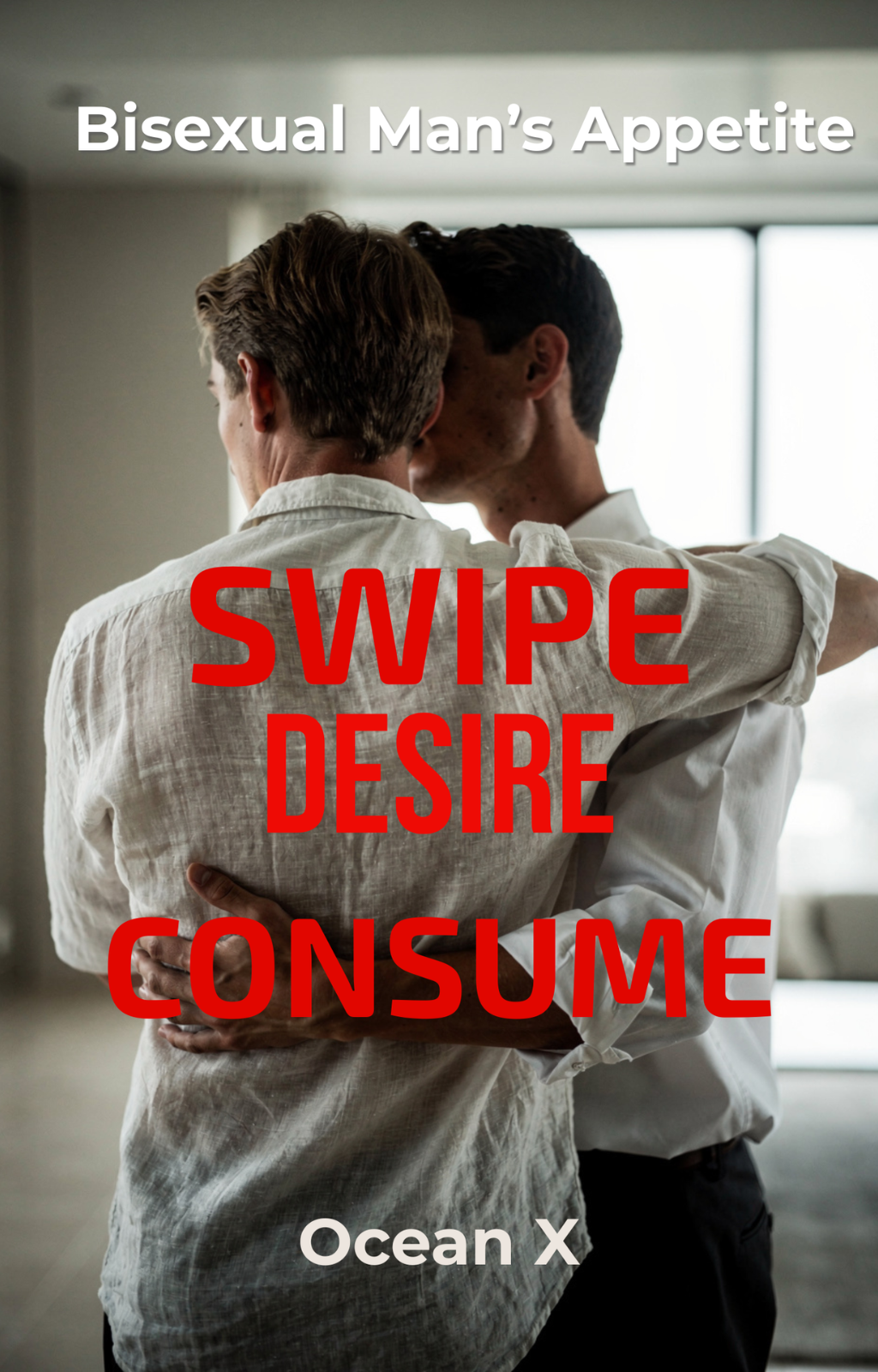 SWIPE DESIRE CONSUME: A BISEXUAL MAN'S APPETITE