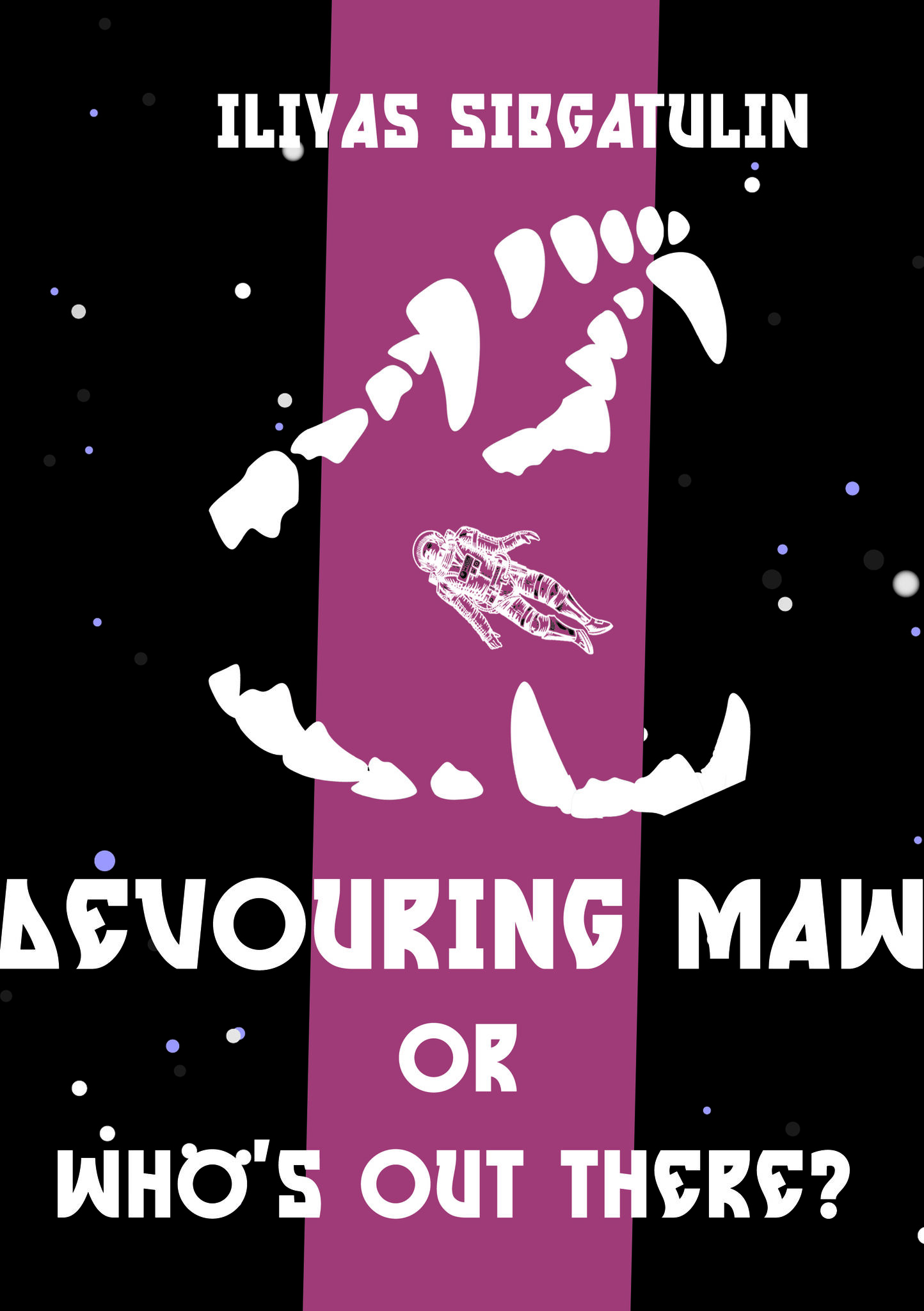 DEVOURING MAW OR &laquo;WHO&rsquo;S OUT THERE?&raquo;