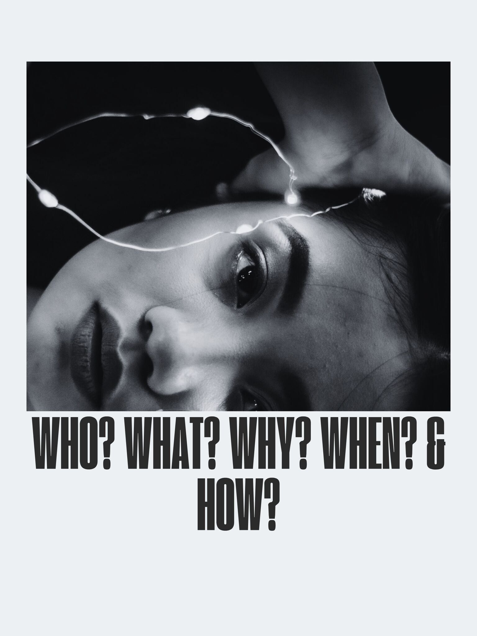 WHO? WHAT? WHY? WHEN? & HOW?